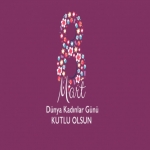 8 Mart Dünya Kadınlar Günü Kutlu Olsun
